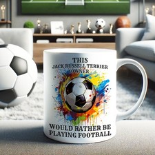 Fun Work Mug – JACK RUSSELL TERRIER OWNER RATHER WATCHING FOOTBALL – Brew Hero