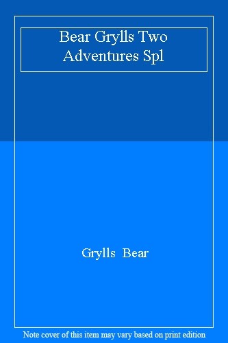 Bear grylls two adventures spl - grylls,