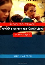 How to Teach Writing Across the Curriculum at Key Stage 2: Developing Creative
