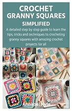 CROCHET GRANNY SQUARES SIMPLIFIED: A detailed step by step guide to learn | UK