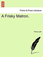 			A Frisky Matron. by Lysle