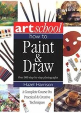 Art School: How to Paint & Draw by Hazel Harrison - Hazel Harrison