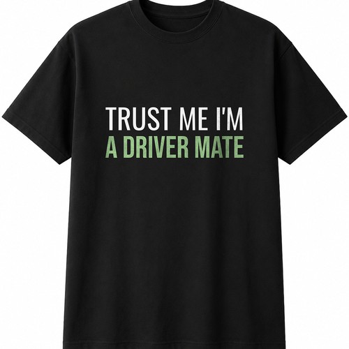 Trust a driver mate - driver,