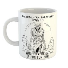Gift for the Overworked – NEAPOLITAN MASTIFF OWNER WHERE EVERY DAY IS FUN Mug