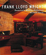 Frank Lloyd Wright: America's Master..., Smith, Kathryn