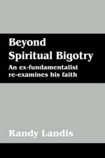 Beyond Spiritual Bigotry: An ex-fundamentalist re-examines his faith, Very Good