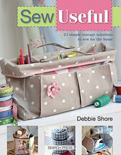 Sew Useful: Simple Storage Solutions for the Home by Debbie Shore Book The Cheap