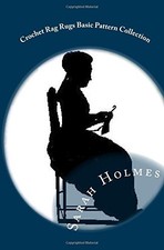 Crochet Rag Rugs Basic Pattern Collection By Holmes, Sarah Sarah Holmes,