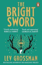 The Bright Sword: An epic Arthurian r..., Grossman, Lev