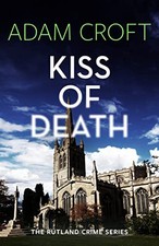 Kiss of Death: 4 (Rutland Crime Series), Croft, Adam