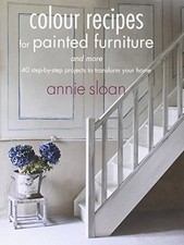 Colour Recipes for Painted Furniture and More By Annie Sloan