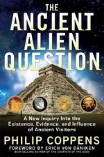 Ancient Alien Question: A New Inquir..., Philip Coppens