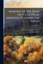 Memoirs Of The Duke Of Sully
