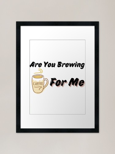Are you brewing coffee for - are,