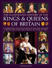Kings and Queens of Britain, Illustrated History of by Charles Phillips