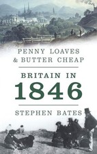 Penny Loaves and Butter Cheap: Britain in 1846 by Stephen Bates Book The Cheap