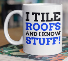 I Tile Roofs And I Know Stuff! Funny Roofer Mug 11oz Roof Tiles Mugs Roofing