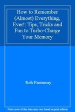 How to Remember (Almost) Everything, Ever!: Tips, Tricks and Fun to Turbo-Cha.