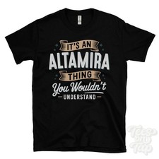 IT'S AN ALTAMIRA THING YOU WOULDN'T UNDERSTAND T-SHIRT name surname family gift