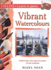 Collins Learn to Paint - Vibrant Watercolours By Hazel Soan. 9780004133973
