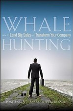 Whale Hunting: How to Land Big Sales and Transform Your Company,