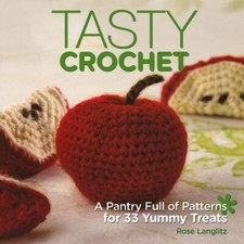 Tasty Crochet: A Pantry Full of Patterns for 33 T... by Langlitz, Rose Paperback
