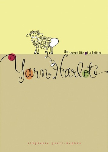 Yarn harlot the - harlot:, life