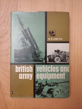 R.E. SMITH – BRITISH ARMY VEHICLES & EQUIPMENT - 1968 HARDBACK EDITION