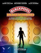 Blackpool Remembered A visual history of the classic Doctor Who Exhibition 19...