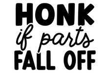 Funny "Honk of parts fall off" car sticker vinyl decal 6 inch x 4.9 inch