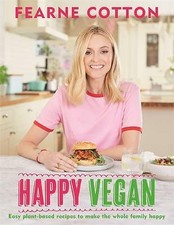 Happy Vegan: Easy plant-based recipes By Fearne Cotton, Hardback NEW