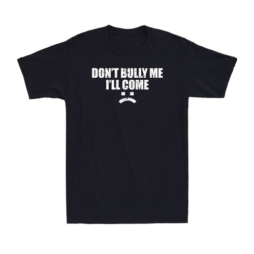 Don bully ll come - don't,