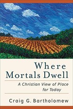 Where Mortals Dwell: A Christian Vi..., Bartholomew, Cr