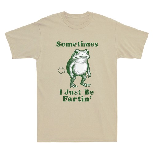 Sometimes just fartin - sometimes,