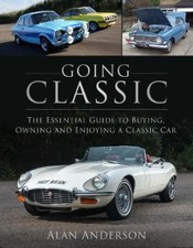 Going Classic: The Essential Guide to Buying, Owning and Enjoying a Classic Car