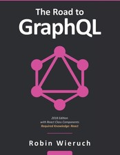 The Road to GraphQL: Your journey to master pragmatic GraphQL in JavaScript wit