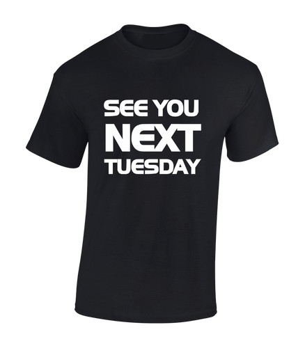 See you next tuesday - see, mens