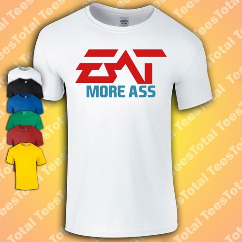 Eat more ass shirt - |, funny