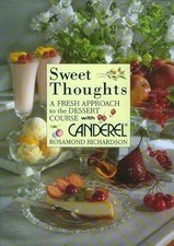 Sweet Thoughts...A Fresh Approach to the Dessert Course with Canderel, Rosamond 