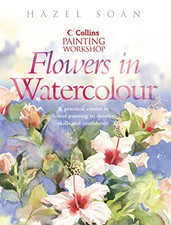 Painting Workshop Flowers in Watercolour (Collins pa... by Soan, Hazel Paperback