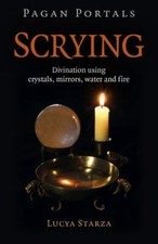 Pagan Portals - Scrying : Divination Using Crystals, Mirrors, Water and Fire ...