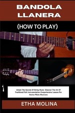 Bandola Llanera (How to Play): Unlock The Secrets Of String Music: Discover The 