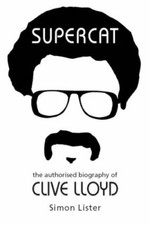 Supercat: The Authorised Biography of Clive Lloyd By Simon Lister
