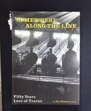 Somewhere Along the Line Fifty Years Love of Trains – Ivo Peters – 1st Edition