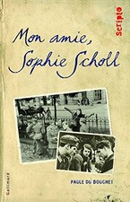 Mon amie, Sophie Scholl, Du Bouchet, Paule