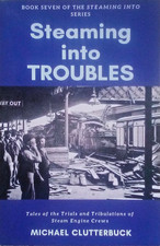 Steaming into Troubles : Tales of the Trials and Tribulations of Steam Engine...