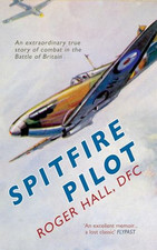 Spitfire Pilot: An Extraordinary True Story of Combat in the B... by Hall, Roger
