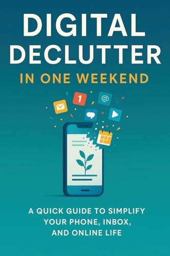 Digital declutter clear the - digital,