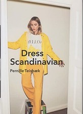 Dress Scandinavian: Style your Life and Wardrobe the Danish Way. Teisbaek**