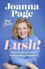 Lush!: My Story - From Swansea to Stac..., Page, Joanna